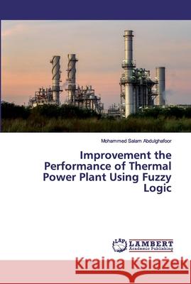 Improvement the Performance of Thermal Power Plant Using FuzzyLogic Abdulghafoor, Mohammed Salam 9786200538178 LAP Lambert Academic Publishing - książka