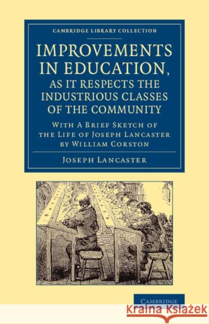 Improvements in Education, as It Respects the Industrious Classes of the Community: With a Brief Sketch of the Life of Joseph Lancaster Lancaster, Joseph 9781108066341 Cambridge University Press - książka