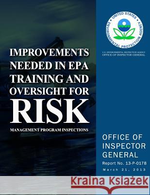 Improvements Needed in EPA Training and Oversight for Risk Management Program Inspections U. S. Environmental Protection Agency 9781500626655 Createspace - książka