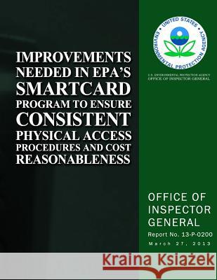 Improvements Needed in EPA's Smartcard Program to Ensure Consistent Physical Access Procedures and Cost Reasonableness Agency, U. S. Environmental Protection 9781500627065 Createspace - książka