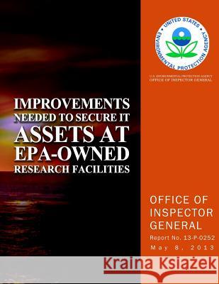 Improvements Needed to Secure IT Assets at EPA-Owned Research Facilities Agency, U. S. Environmental Protection 9781500640286 Createspace - książka