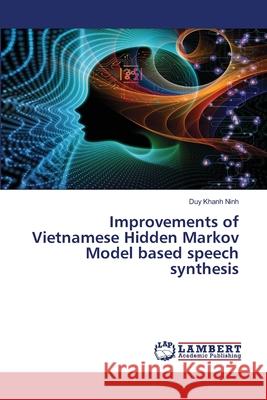 Improvements of Vietnamese Hidden Markov Model based speech synthesis Ninh, Duy Khanh 9786202815062 LAP Lambert Academic Publishing - książka