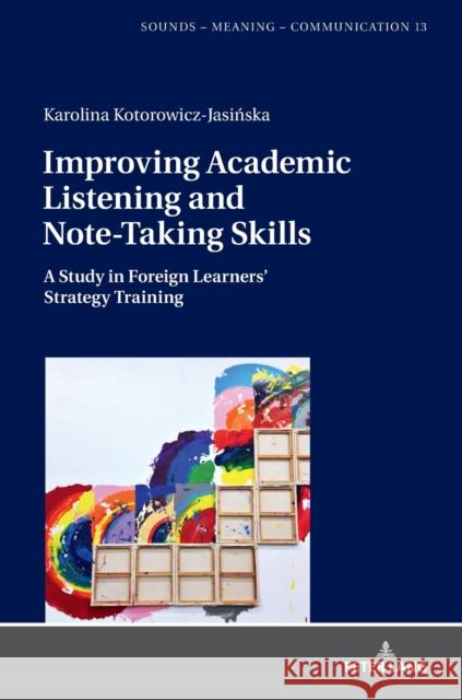 Improving Academic Listening and Note-Taking Skills: A Study in Foreign Learners' Strategy Training Szpyra-Kozlowska, Jolanta 9783631816448 Peter Lang Gmbh, Internationaler Verlag Der W - książka