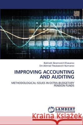IMPROVING ACCOUNTING AND AUDITING Akramovich Khasanov, Bakhodir, Tileubaevich Nurmanov, Din-Akhmed 9786208451820 LAP Lambert Academic Publishing - książka