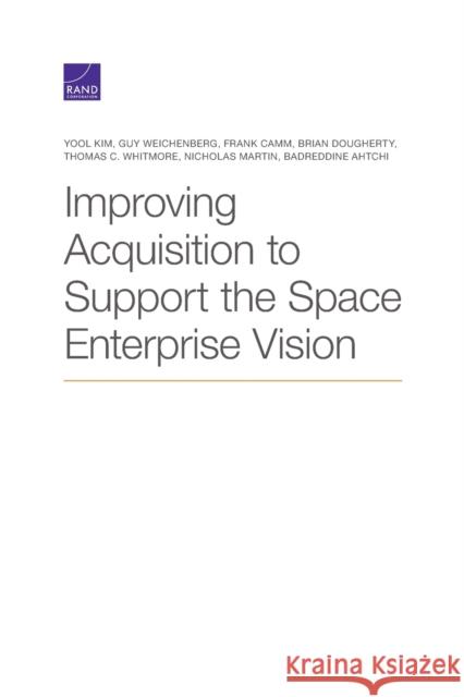 Improving Acquisition to Support the Space Enterprise Vision Yool Kim Guy Weichenberg Frank Camm 9781977405395 RAND Corporation - książka