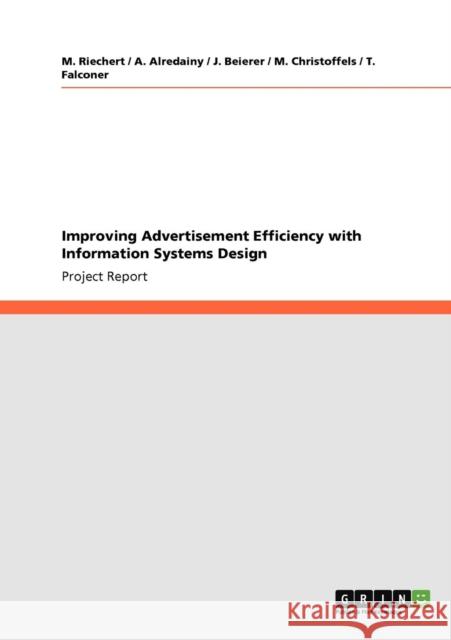 Improving Advertisement Efficiency with Information Systems Design M. Riechert A. Alredainy J. Beierer 9783640912889 GRIN Verlag oHG - książka