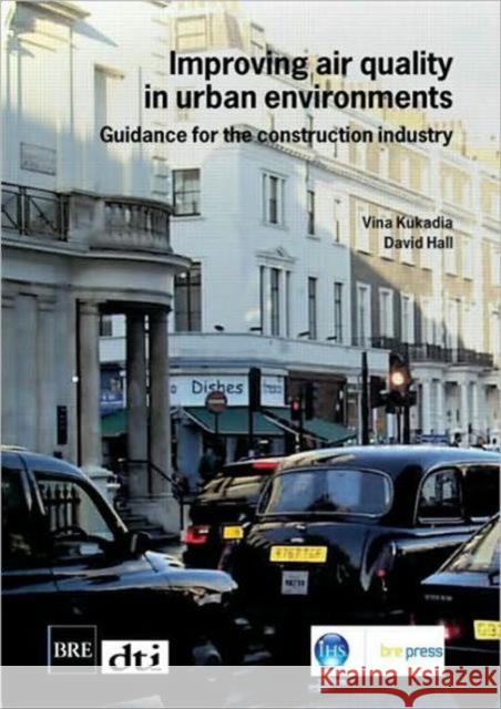 Improving Air Quality in Urban Environments: Guidance for the Construction Industry (BR 474) Vina Kukadia 9781860817298 IHS BRE Press - książka