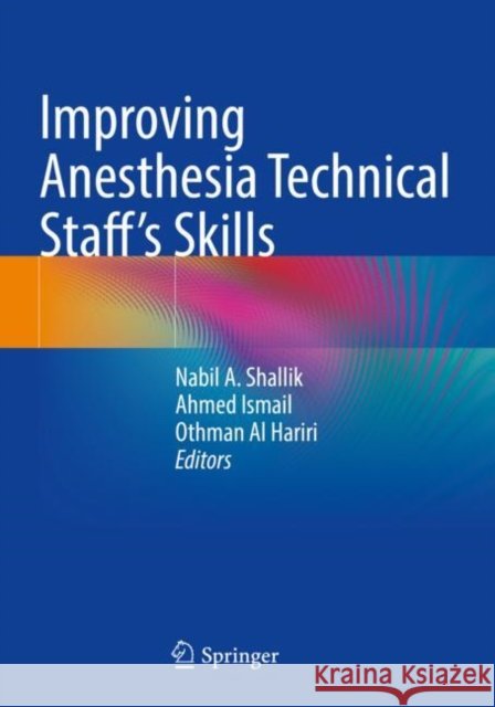 Improving Anesthesia Technical Staff’s Skills Nabil A. Shallik Ahmed Ismail Othman A 9783030888510 Springer - książka