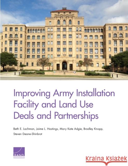 Improving Army Installation Facility and Land Use Deals and Partnerships Beth E. Lachman Jaime L. Hastings Mary Kate Adgie 9781977403070 RAND Corporation - książka