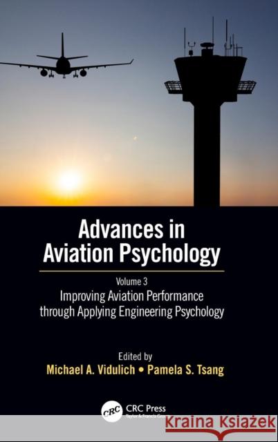 Improving Aviation Performance through Applying Engineering Psychology: Advances in Aviation Psychology, Volume 3 Vidulich, Michael A. 9781138588639 CRC Press - książka