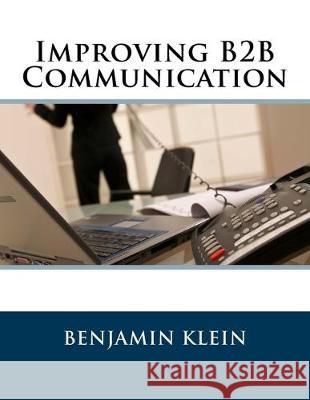 Improving B2B Communication Benjamin Klein 9781545470145 Createspace Independent Publishing Platform - książka