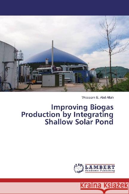 Improving Biogas Production by Integrating Shallow Solar Pond Abd Allah, Wessam E. 9783659971006 LAP Lambert Academic Publishing - książka