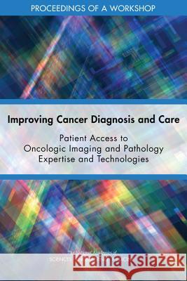 Improving Cancer Diagnosis and Care: Patient Access to Oncologic Imaging and Pathology Expertise and Technologies: Proceedings of a Workshop National Academies of Sciences Engineeri Health and Medicine Division             Board on Health Care Services 9780309478281 National Academies Press - książka