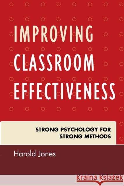 Improving Classroom Effectiveness: Strong Psychology for Strong Methods Jones, Harold 9781607096009 Rowman & Littlefield Education - książka