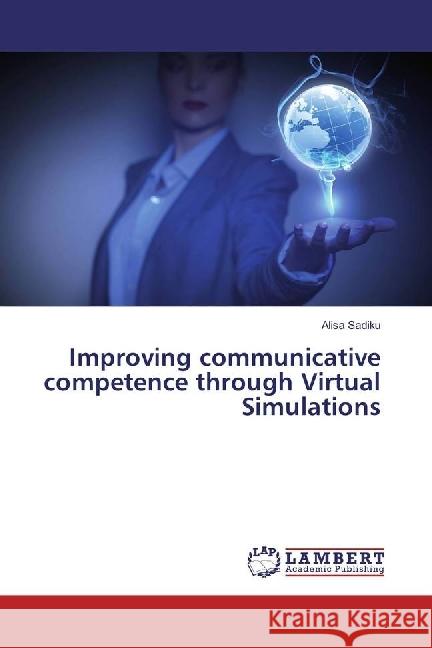 Improving communicative competence through Virtual Simulations Sadiku, Alisa 9786202028608 LAP Lambert Academic Publishing - książka