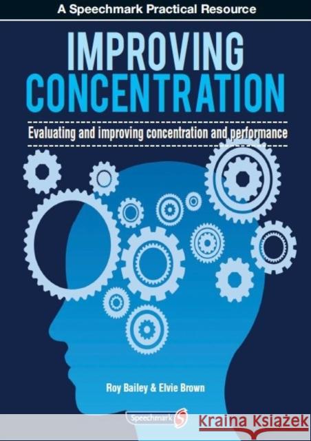 Improving Concentration: A Professional Resource for Assessing and Improving Concentration and Performance Bailey, Roy 9780863889103 Speechmark Publishing Ltd - książka