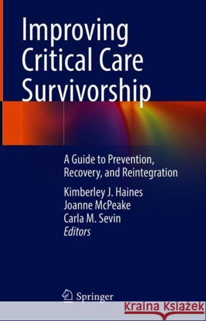 Improving Critical Care Survivorship: A Guide to Prevention, Recovery, and Reintegration Kimberley J. Haines Joanne McPeake Carla M. Sevin 9783030686796 Springer - książka