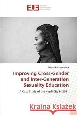 Improving Cross-Gender and Inter-Generation Sexuality Education Munyamaliza, Edouard 9783841610225 Éditions universitaires européennes - książka