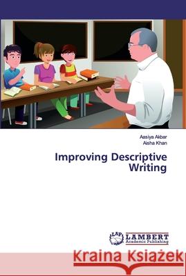 Improving Descriptive Writing Akbar, Aasiya; Khan, Aisha 9786200082930 LAP Lambert Academic Publishing - książka