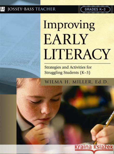 Improving Early Literacy: Strategies and Activities for Struggling Students (K-3) Miller, Wilma H. 9780787972899 Jossey-Bass - książka