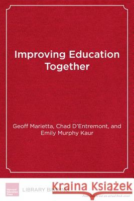 Improving Education Together: A Guide to Labor-Management-Community Collaboration Geoff Marietta Chad D'Entremont Emily Murphy Kaur 9781682530634 Harvard Education PR - książka