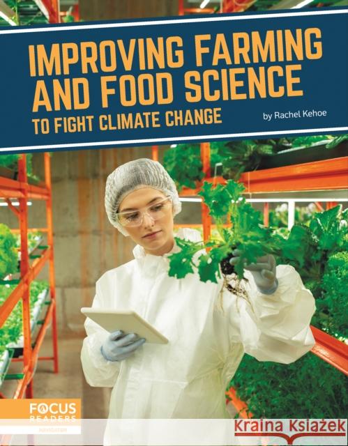 Improving Farming and Food Science to Fight Climate Change Rachel Kehoe 9781637392720 Focus Readers - książka