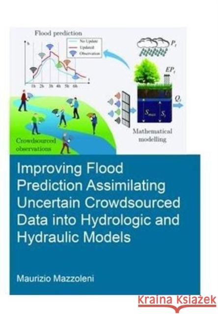 Improving Flood Prediction Assimilating Uncertain Crowdsourced Data Into Hydrological and Hydraulic Models Mazzoleni, Maurizio 9781138474420 CRC Press - książka