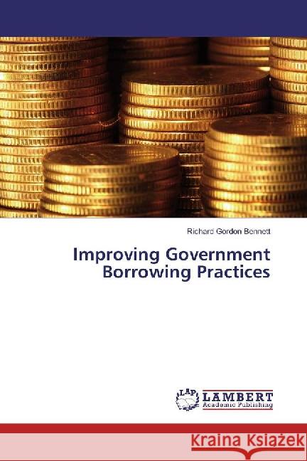 Improving Government Borrowing Practices Bennett, Richard Gordon 9783659885570 LAP Lambert Academic Publishing - książka