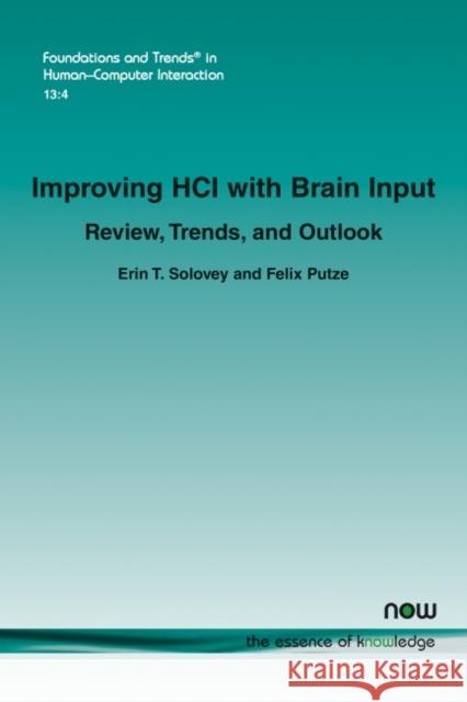 Improving Hci with Brain Input: Review, Trends, and Outlook Solovey, Erin T. 9781680838145 Now Publishers - książka