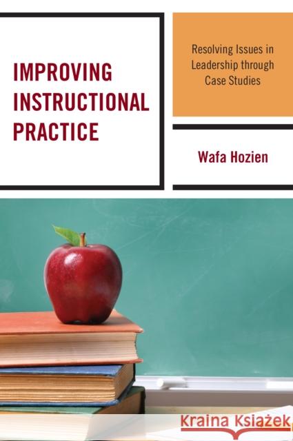 Improving Instructional Practice: Resolving Issues in Leadership through Case Studies Hozien, Wafa 9781475836431 Rowman & Littlefield Publishers - książka