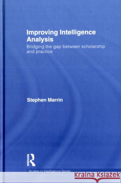 Improving Intelligence Analysis: Bridging the Gap Between Scholarship and Practice Marrin, Stephen 9780415780681 Taylor & Francis - książka