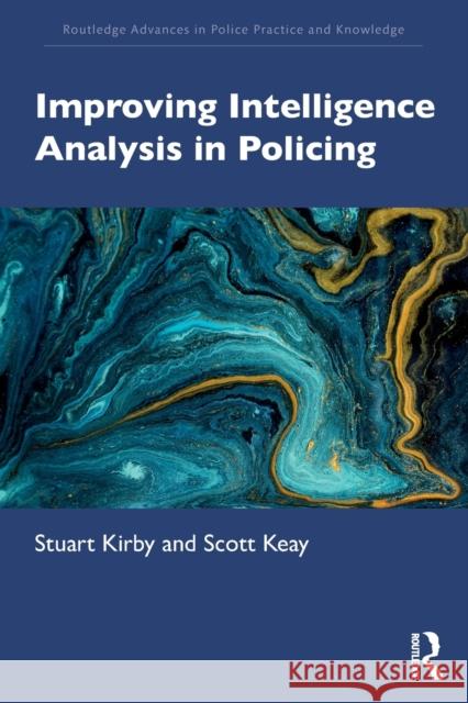 Improving Intelligence Analysis in Policing Stuart Kirby Scott Keay 9780367481124 Routledge - książka
