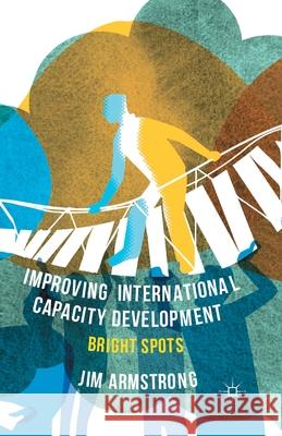 Improving International Capacity Development: Bright Spots Armstrong, J. 9781349456529 Palgrave Macmillan - książka