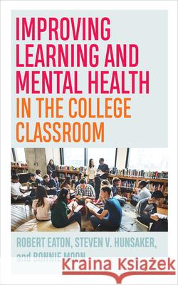 Improving Learning and Mental Health in the College Classroom Robert Eaton, Steven V. Hunsaker, Bonnie Moon 9781952271809 West Virginia University Press - książka