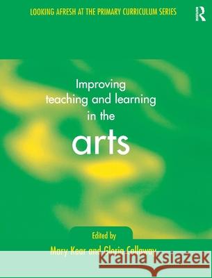 Improving Learning and Teaching in the Arts Gloria Callaway Mary Kear 9781138156081 Routledge - książka