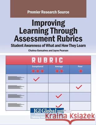 Improving Learning Through Assessment Rubrics: Student Awareness of What and How They Learn Chahna Gonsalves, Jayne Pearson 9781668460900 IGI Global - książka