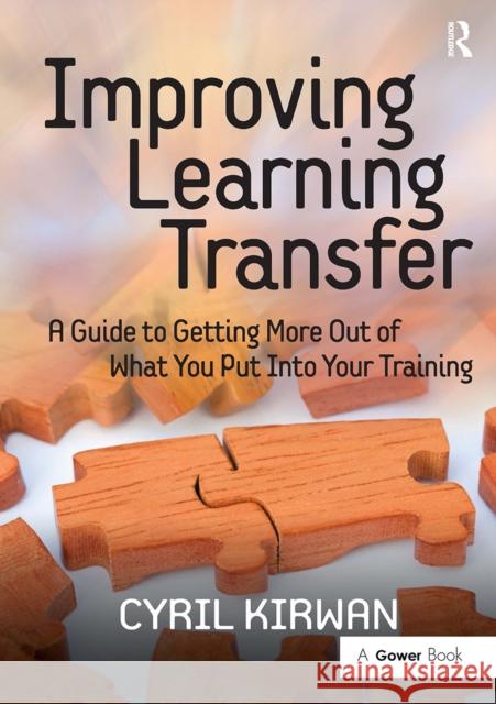 Improving Learning Transfer: A Guide to Getting More Out of What You Put Into Your Training Cyril Kirwan 9781032838120 Routledge - książka