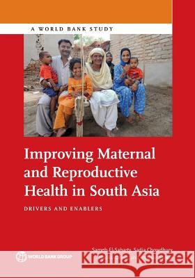 Improving Maternal and Reproductive Health in South Asia: Drivers and Enablers El-Saharty, Sameh 9781464809637 World Bank Publications - książka