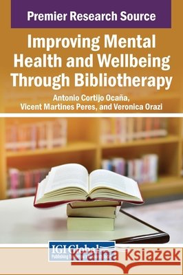 Improving Mental Health and Wellbeing Through Bibliotherapy Antonio Cortijo Ocaña, Vicent Martines Peres, Veronica Orazi 9798369342442 IGI Global - książka