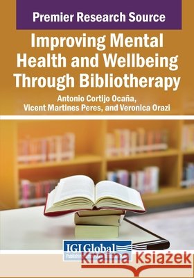 Improving Mental Health and Wellbeing Through Bibliotherapy Antonio Cortijo Ocaña, Vicent Martines Peres, Veronica Orazi 9798369386583 IGI Global - książka