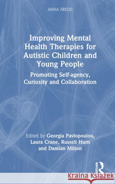 Improving Mental Health Therapies for Autistic Children and Young People: Promoting Self-Agency, Curiosity and Collaboration Georgia Pavlopoulou Laura Crane Russell Hurn 9781032402840 Taylor & Francis Ltd - książka