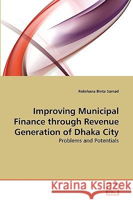 Improving Municipal Finance through Revenue Generation of Dhaka City Rokshana Binta Samad 9783639276930 VDM Verlag - książka