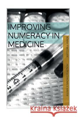 Improving Numeracy in Medicine (black and white version): black & white version McClain, Bonny Patricia 9781519781383 Createspace Independent Publishing Platform - książka