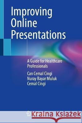 Improving Online Presentations: A Guide for Healthcare Professionals Can Cemal Cingi Nuray Baya Cemal Cingi 9783031283277 Springer - książka