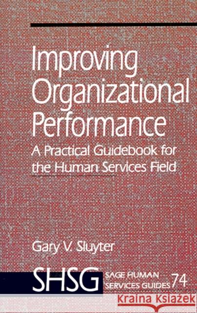 Improving Organizational Performance: A Practical Guidebook for the Human Services Field Sluyter, Gary V. 9780761907510 Sage Publications - książka