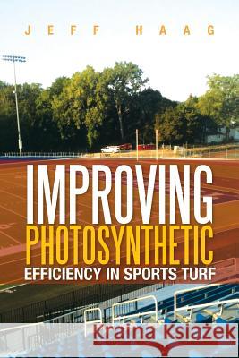 Improving Photosynthetic Efficiency in Sports Turf Jeff Haag 9781479787531 Xlibris Corporation - książka