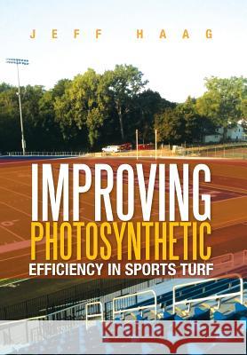 Improving Photosynthetic Efficiency in Sports Turf Jeff Haag 9781479787548 Xlibris Corporation - książka