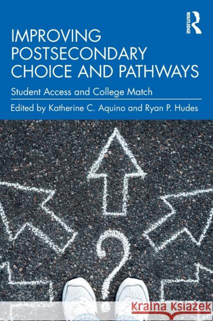 Improving Postsecondary Choice and Pathways: Student Access and College Match Katherine C. Aquino Ryan P. Hudes 9781138363328 Routledge - książka