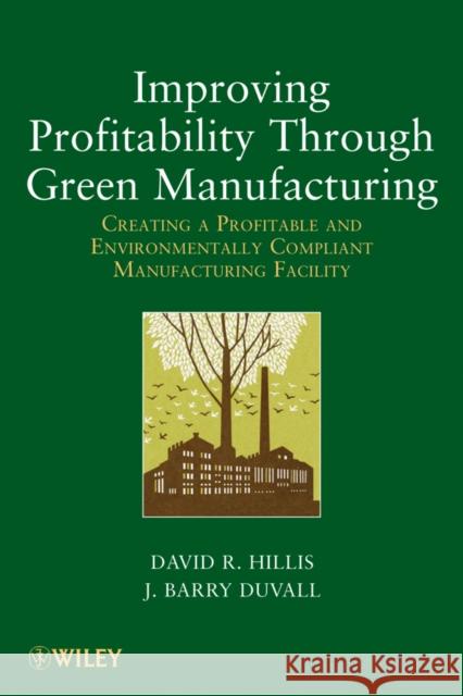 Improving Profitability Through Green Manufacturing: Creating a Profitable and Environmentally Compliant Manufacturing Facility Hillis, David R. 9781118111253 John Wiley & Sons - książka
