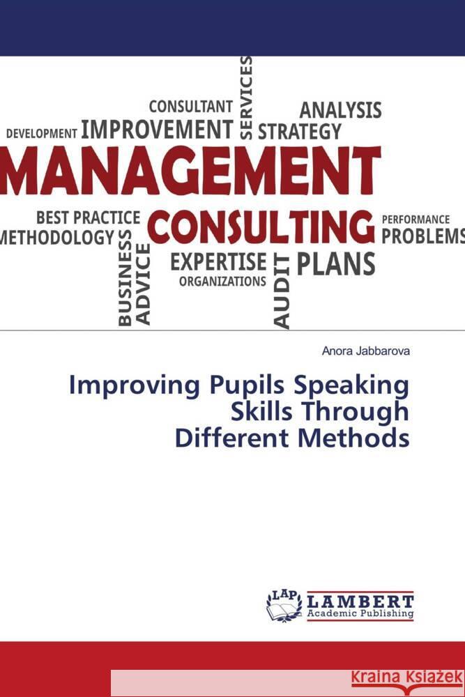 Improving Pupils Speaking Skills Through Different Methods Jabbarova, Anora 9786205500118 LAP Lambert Academic Publishing - książka